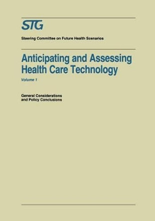 Anticipating and Assessing Health Care Technology: General Considerations and Policy Conclusions. A report commissioned by the Steering Committee on Future Health Scenarios by H. David Banta 9780898388978