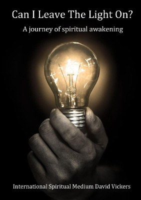 Can I Leave the Light On? a Journey of Spiritual Awakening by David Vickers 9780244671808