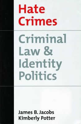 Hate Crimes: Criminal Law and Identity Politics by James B. Jacobs 9780195140545