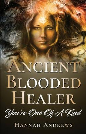 Ancient Blooded Healer: You're One Of A Kind by Hannah Andrews 9780645851205