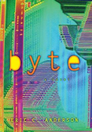 Byte by Eric C Anderson 9780998574219