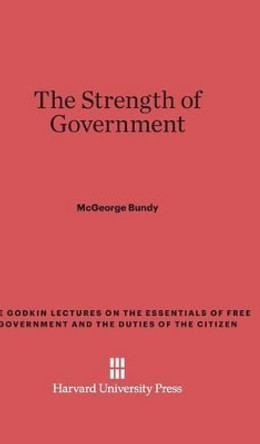 The Strength of Government by McGeorge Bundy 9780674493100