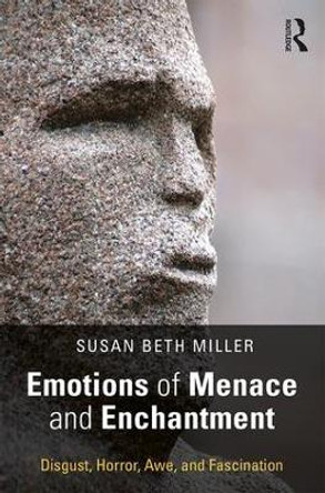 Emotions of Menace and Enchantment: Disgust, Horror, Awe, and Fascination by Susan Beth Miller