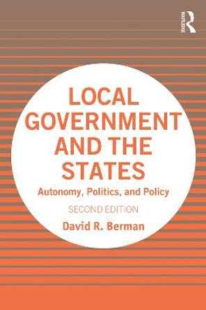 Local Government and the States: Autonomy, Politics, and Policy by David R. Berman