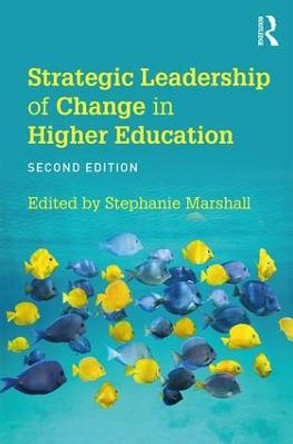 Strategic Leadership of Change in Higher Education: What's New? by Stephanie Marshall