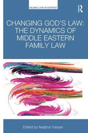 Changing God's Law: The dynamics of Middle Eastern family law by Nadjma Yassari