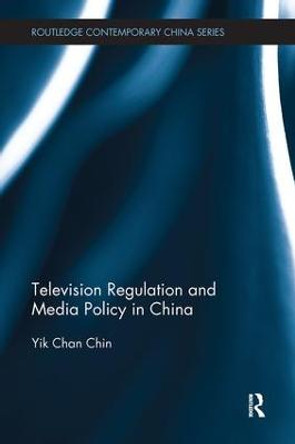 Television Regulation and Media Policy in China by Yik-Chan Chin