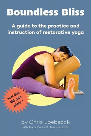 Boundless Bliss: A teacher's guide to instruction of restorative yoga by Chris Loebsack 9780998345314