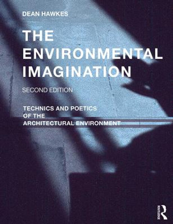 The Environmental Imagination: Technics and Poetics of the Architectural Environment by Dean Hawkes