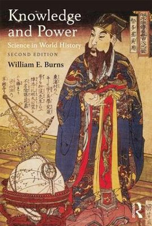 Knowledge and Power: Science in World History by William Burns