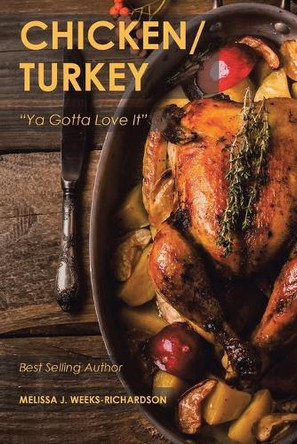 Chicken/Turkey: "Ya Gotta Love It" by Melissa J Weeks-Richardson 9781543453560