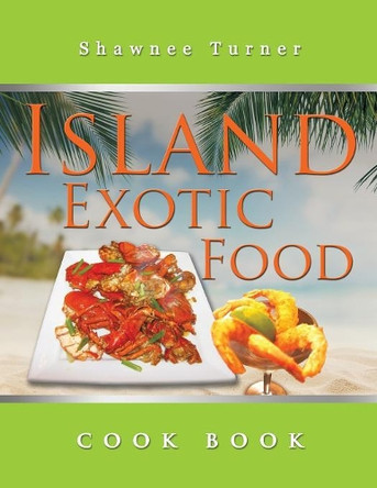 Island Exotic Food by Shawnee Turner 9781543455953