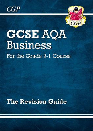 New GCSE Business AQA Revision Guide - For the Grade 9-1 Course by CGP Books