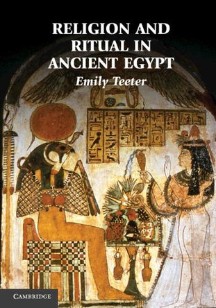Religion and Ritual in Ancient Egypt by Emily Teeter 9780521848558