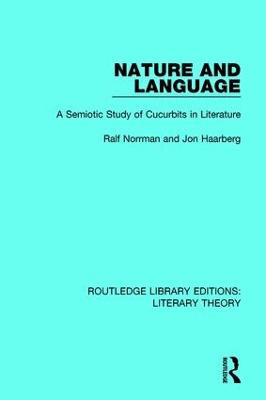 Nature and Language: A Semiotic Study of Cucurbits in Literature Ralf Norrman 9781138683419