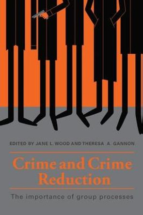 Crime and Crime Reduction: The importance of group processes by Jane L. Wood