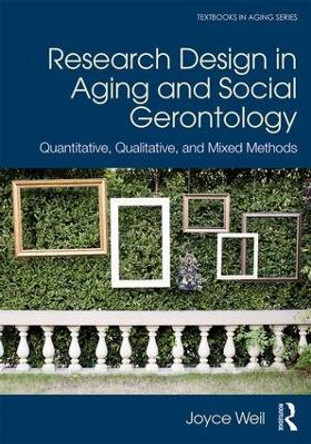 Research Design in Aging and Social Gerontology: Quantitative, Qualitative, and Mixed Methods by Joyce Weil