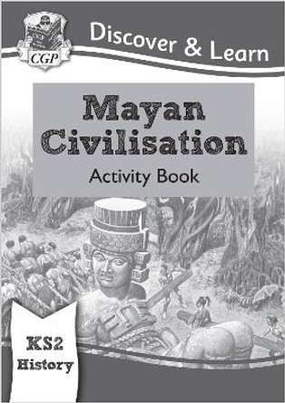 New KS2 Discover & Learn: History - Mayan Civilisation Activity Book by CGP Books