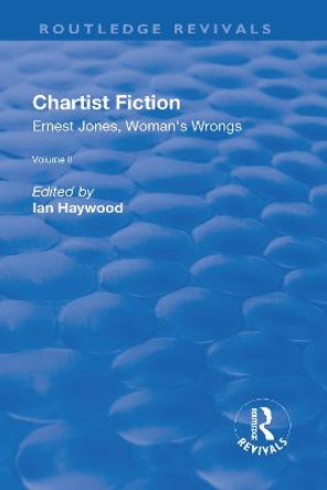 Chartist Fiction: Volume 2: Ernest Jones, Woman's Wrongs by Ian Haywood