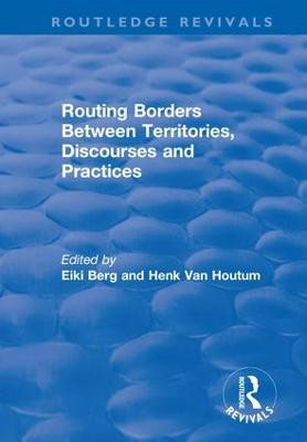 Routing Borders Between Territories, Discourses and Practices by H.van Houtum