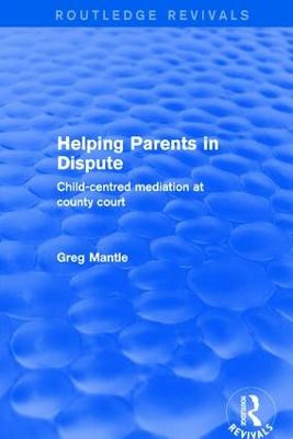 Revival: Helping Parents in Dispute (2001): Child-Centred Mediation at County Court by Greg Mantle