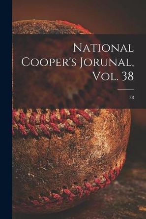 National Cooper's Jorunal, Vol. 38; 38 by Anonymous 9781014008183