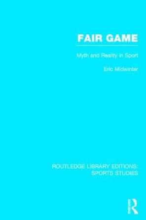 Fair Game: Myth and Reality in Sport by Eric Midwinter
