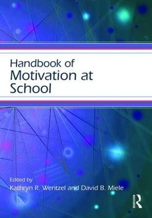 Handbook of Motivation at School by Kathryn R. Wentzel