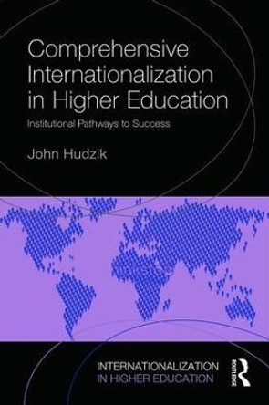 Comprehensive Internationalization: Institutional pathways to success by John K. Hudzik