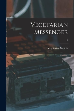 Vegetarian Messenger; 6 by Engla Vegetarian Society (Manchester 9781014450494