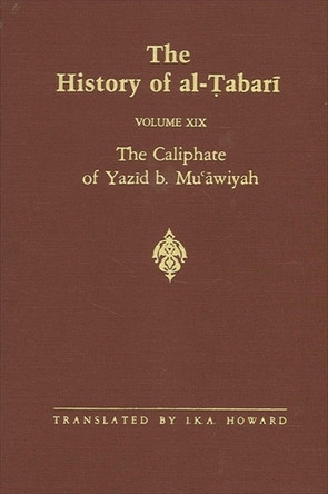 The History of al-Tabari Vol. 19: The Caliphate of Yazid b. Mu'awiyah A.D. 680-683/A.H. 60-64 by Abu Ja'far Muhammad Bin Jarir Al-Tabari 9780791400418