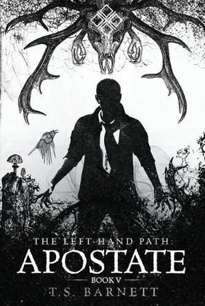 The Left-Hand Path: Apostate by T S Barnett 9780997861594