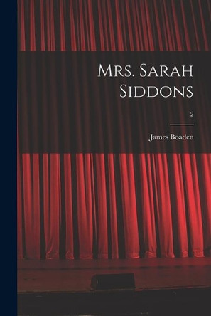 Mrs. Sarah Siddons; 2 by James Boaden 9781013558481