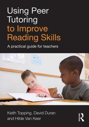 Using Peer Tutoring to Improve Reading Skills: A practical guide for teachers by Keith Topping