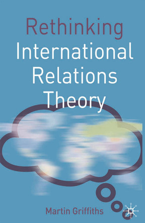 Rethinking International Relations Theory by Martin Griffiths 9780230217799