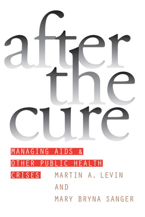 After the Cure: Managing AIDS and Other Public Health Crises by Martin A. Levin 9780700610235