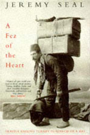 A Fez of the Heart: Travels Through Turkey in Search of a Hat by Jeremy Seal 9780330343626