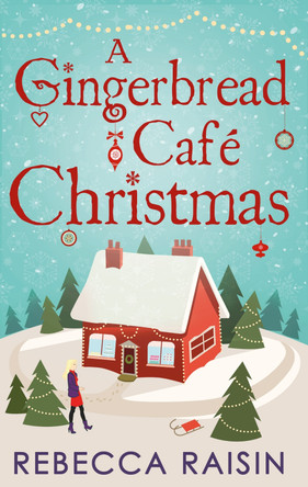 A Gingerbread Cafe Christmas: Christmas at the Gingerbread Cafe / Chocolate Dreams at the Gingerbread Cafe / Christmas Wedding at the Gingerbread Cafe by Rebecca Raisin 9780263918038