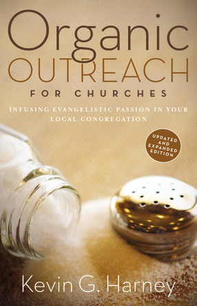 Organic Outreach for Churches: Infusing Evangelistic Passion in Your Local Congregation by Kevin G. Harney 9780310566076