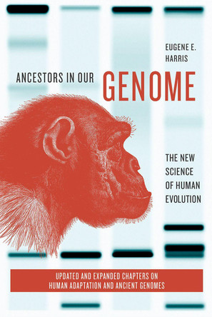 Ancestors in Our Genome: The New Science of Human Evolution by Eugene E. Harris 9780190941918