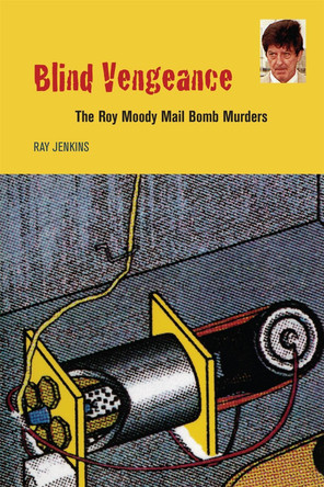 Blind Vengeance: The Roy Moody Mail Bomb Murders by Ray Jenkins 9780820341019