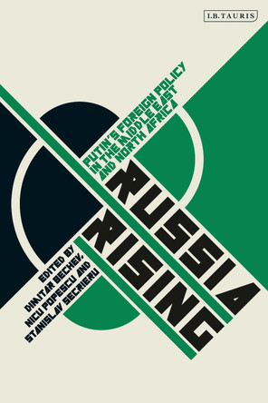 Russia Rising: Putin's Foreign Policy in the Middle East and North Africa by Dimitar Bechev 9780755636631 Russia Rising: Putin's Foreign Policy in the Middle East and North Africa by Dimitar Bechev 9780755636631
