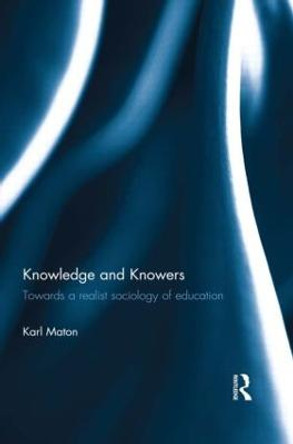 Knowledge and Knowers: Towards a realist sociology of education by Karl Maton