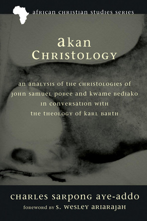 Akan Christology by Charles Sarpong Aye-Addo 9781498263740