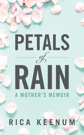Petals of Rain: A Mother's Memoir by Rica Keenum 9780648718864