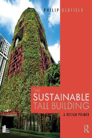 The Sustainable Tall Building: A Design Primer by Philip Oldfield