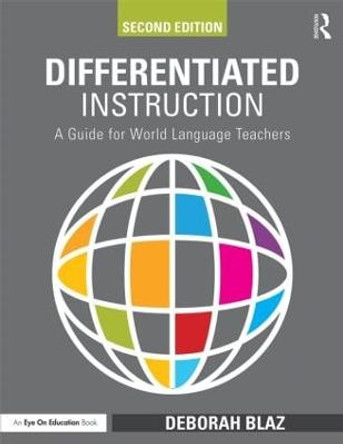 Differentiated Instruction: A Guide for World Language Teachers by Deborah Blaz