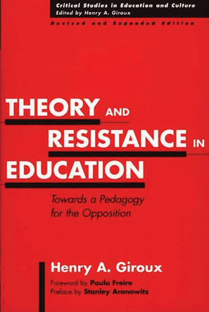 Theory and Resistance in Education: Towards a Pedagogy for the Opposition, 2nd Edition by Henry A. Giroux 9780897897969