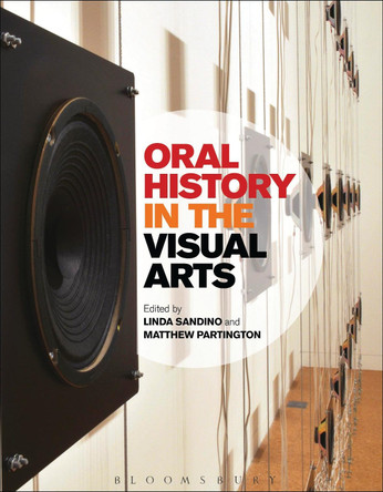 Oral History in the Visual Arts by Matthew Partington 9780857851987