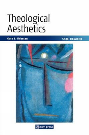 Theological Aesthetics: A Reader by Gesa Elsbeth Thiessen 9780334029472